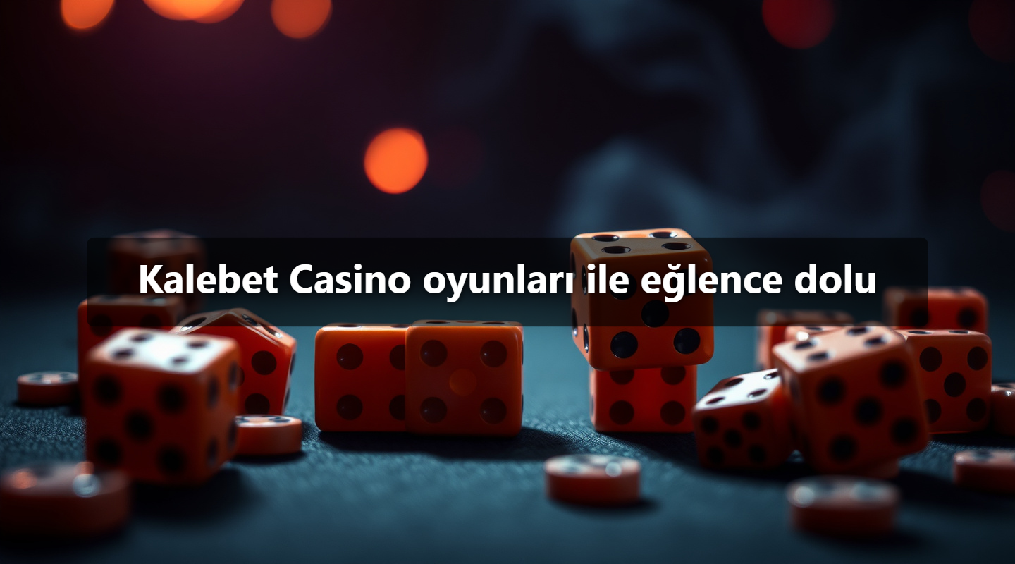 Kalebet Casino oyunları ile eğlence dolu